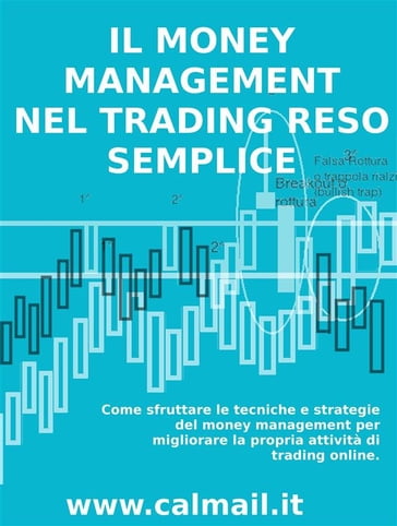 Il money management nel trading reso semplice. Come sfruttare le tecniche e strategie del money management per migliorare la propria attività di trading online. - Stefano Calicchio