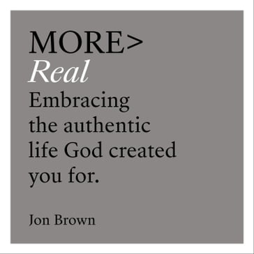 more REAL - Jon Brown