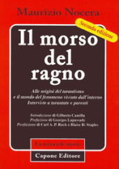 Il morso del ragno. Alle origini del tarantismo e il mondo del fenomeno vissuto dall interno. Interviste a tarantate e parenti