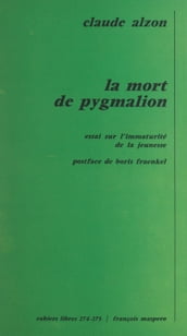 La mort de pygmalion : essai sur l immaturité de la jeunesse