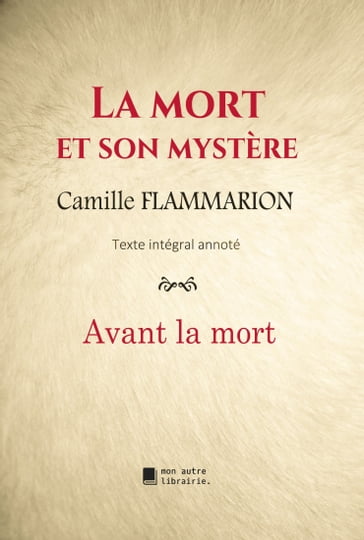 La mort et son mystère : Avant la mort - Camille Flammarion