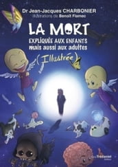 La mort expliquée aux enfants mais aussi aux adultes (Illustrée)