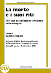 La morte e i suoi riti. Per una celebrazione cristiana delle esequie