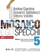 Il mosaico e gli specchi. vol. 5. Storia. Dalla prima guerra mondiale all età contemporanea