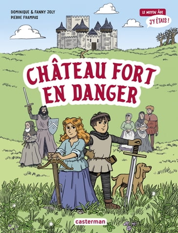 Le moyen âge, j'y étais (Tome 1) - Château fort en danger - Joly Dominique - Fanny Joly