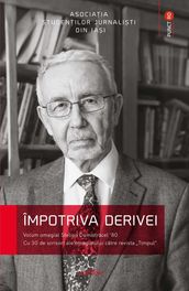 Împotriva derivei. Volum omagial Stelian Dumistracel  80. Cu 30 de scrisori ale omagiatului catre revista Timpul