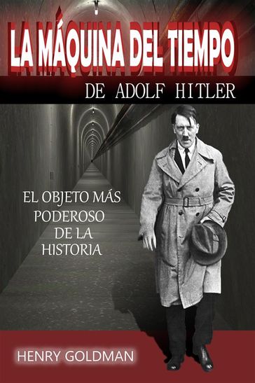 La máquina del tiempo de Adolf Hitler - HENRY GOLDMAN