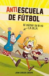 Al míster se le fue la olla (Antiescuela de Fútbol 3)