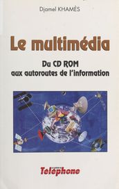 Le multimédia : du CD-ROM aux autoroutes de l information