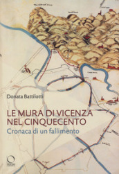 Le mura di Vicenza nel Cinquecento. Cronaca di un fallimento