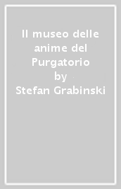 Il museo delle anime del Purgatorio