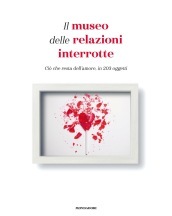 Il museo delle relazioni interrotte. Ciò che resta dell amore, in 203 oggetti