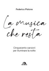 La musica che resta. Cinquecento canzoni per illuminare la notte