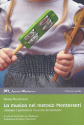 La musica nel metodo Montessori. Liberare il potenziale musicale dei bambini