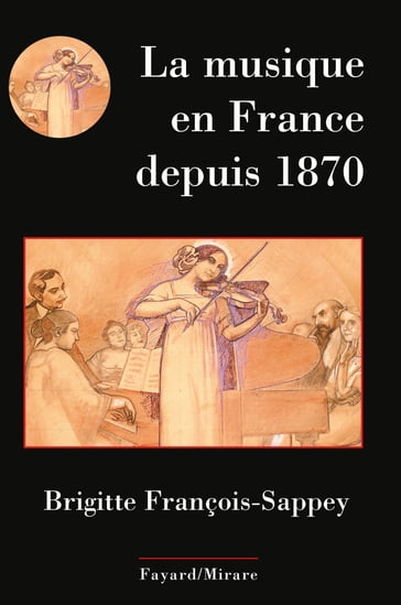 La musique en France depuis 1870 - Brigitte François-Sappey