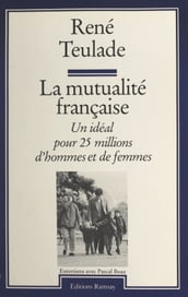La mutualité française : un idéal pour 25 millions d hommes et de femmes