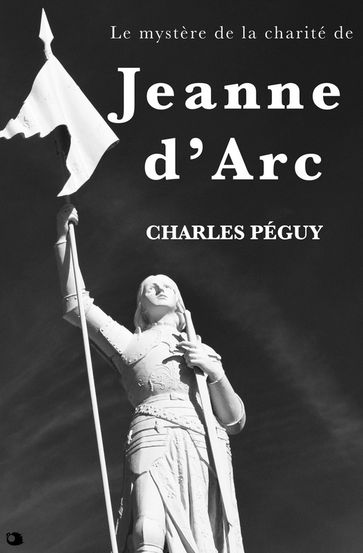 Le mystère de la charité de Jeanne d'Arc - Charles Péguy