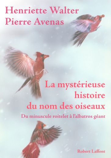 La mystérieuse histoire du nom des oiseaux - Henriette Walter - Pierre AVENAS