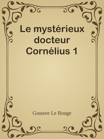 Le mystérieux docteur Cornélius 1 - Gustave Le Rouge