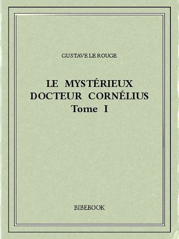 Le mystérieux docteur Cornélius 1 - Gustave Le Rouge