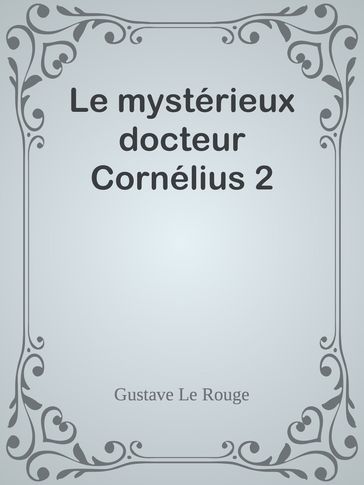 Le mystérieux docteur Cornélius 2 - Gustave Le Rouge