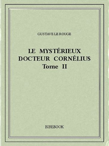 Le mystérieux docteur Cornélius 2 - Gustave Le Rouge