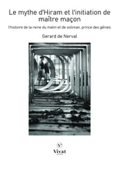 Le mythe d Hiram et l initiation de maître maçon: L Histoire de la reine du Matin et de Soliman prince des génies