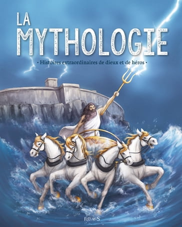 La mythologie. Histoires extraordinaires de dieux et de héros - Anne Lanoe