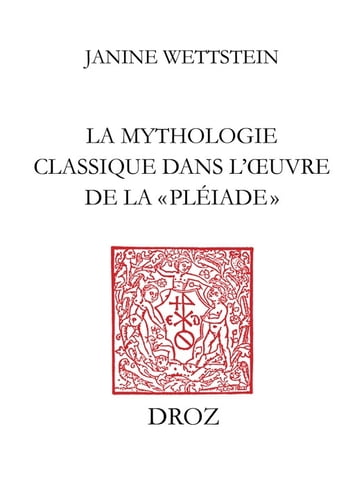 La mythologie classique dans l'oeuvre de la «Pléiade» - Guy Demerson