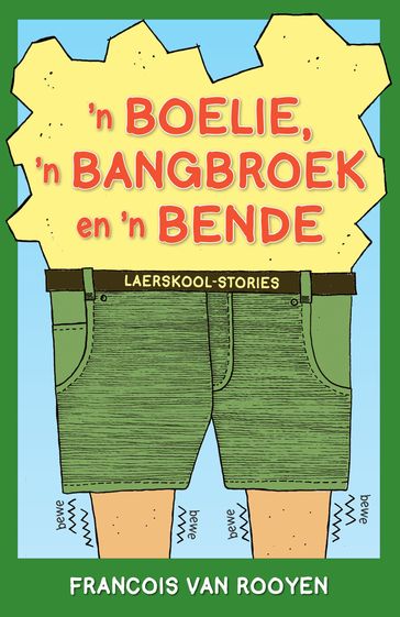 'n Boelie, 'n Bangbroek en 'n Bende Laerskool-stories - Francois van Rooyen