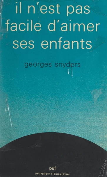 Il n'est pas facile d'aimer ses enfants - Gaston Mialaret - Georges Snyders