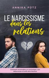 Le narcissisme dans les relations: Comment reconnaître un narcissique, s en débarrasser et enfin être heureux