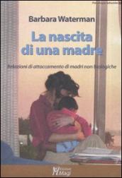 La nascita di una madre. Relazioni di attaccamento di madri non biologiche