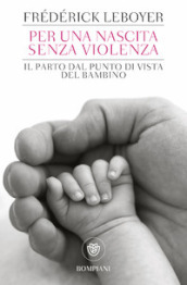 Per una nascita senza violenza. Il parto dal punto di vista del bambino