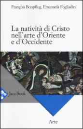 La natività di Cristo nell arte d Oriente e d Occidente. Ediz. a colori