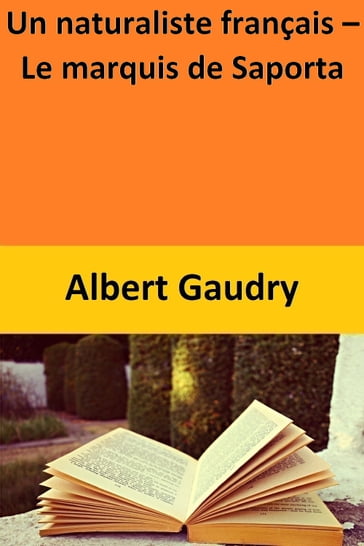 Un naturaliste français  Le marquis de Saporta - Albert Gaudry