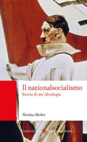 Il nazionalsocialismo. Storia di un ideologia