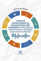 O Índice de Desenvolvimento da Educação Básica como Instrumento de Regulação da Gestão Escolar e Legitimação da Qualidade do Ensino da Matemática