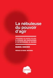 La nébuleuse du pouvoir d agir. L empowerment des quartiers populaires à l épreuve des pacificateurs et entrepreneurs de colères