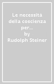 Le necessità della coscienza per il presente e l avvenire