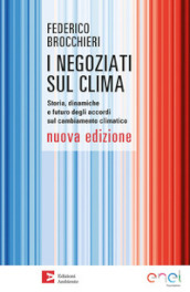 I negoziati sul clima. Storia, dinamiche e futuro degli accordi sul cambiamento climatico. Nuova ediz.