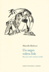 Un negro voleva Iole. Racconti scelti e aforismi inediti