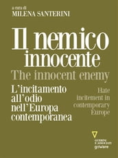 Il nemico innocente The Innocent Enemy. L incitamento all odio nell Europa contemporanea. Hate incitement in contemporary Europe