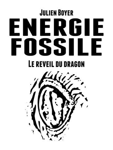 Énergie fossile - Tome III - Le réveil du dragon - Julien Boyer