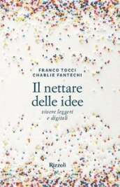 Il nettare delle idee. Vivere leggeri e digitali