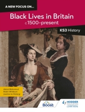 A new focus on...Black Lives in Britain, c.1500¿present for KS3 History
