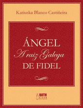 Ángel. A raiz galega de Fidel