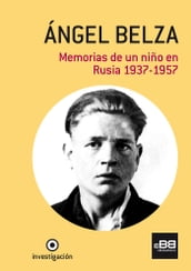 Ángel Belza. Memorias de un niño en Rusia. 1937-1957