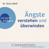 Ängste verstehen und überwinden - Essentials. Themen auf den Punkt gebracht (Gekürzte Lesung)