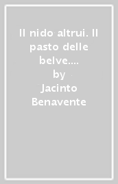 Il nido altrui. Il pasto delle belve. Volgarità. La notte del sabato. Rose d autunno. Gli interessi creati. Signora padrona. La mal amata. Nobel 1922